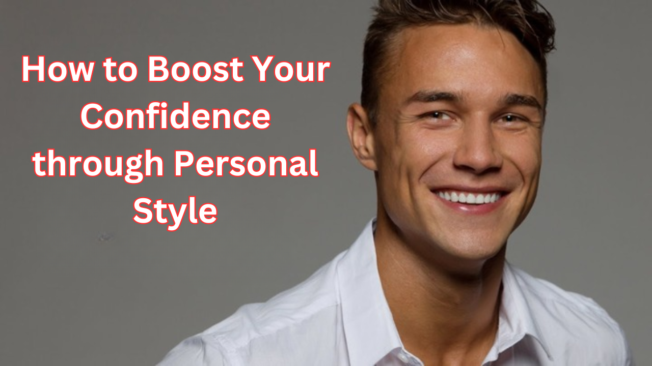 How to Boost Your Confidence through Personal Style: