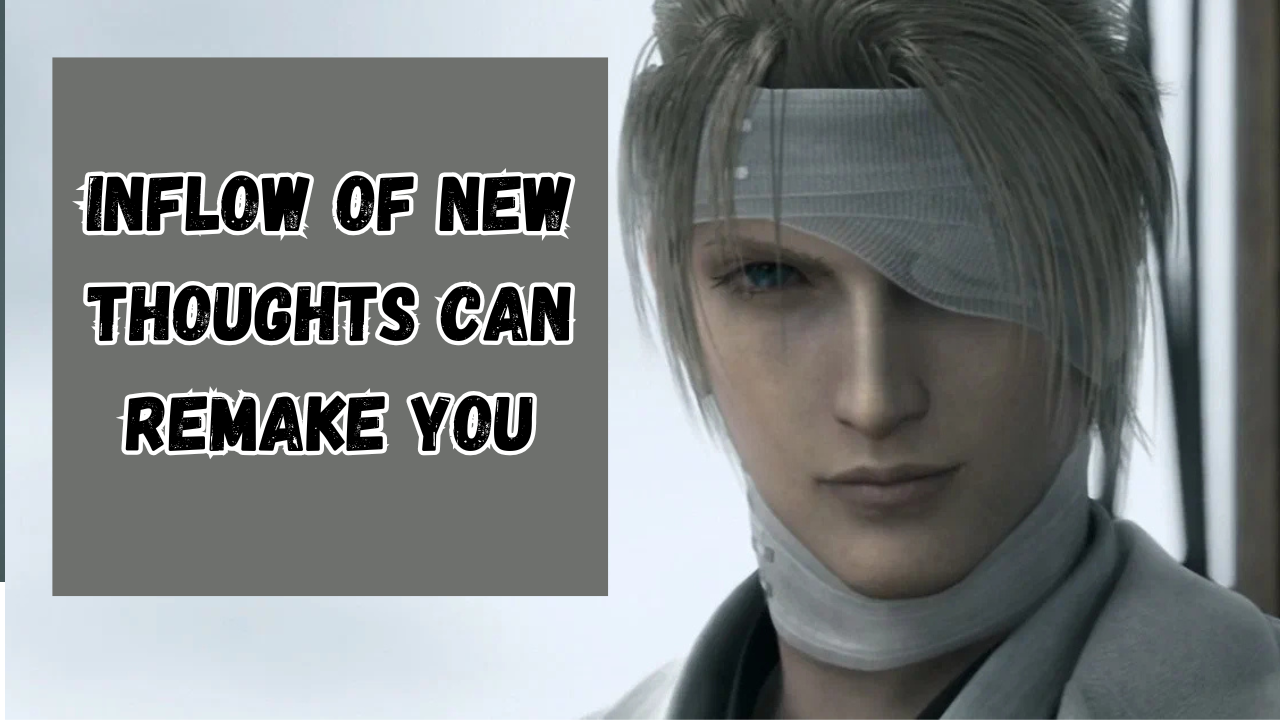 Inflow of New Thoughts can Remake You: